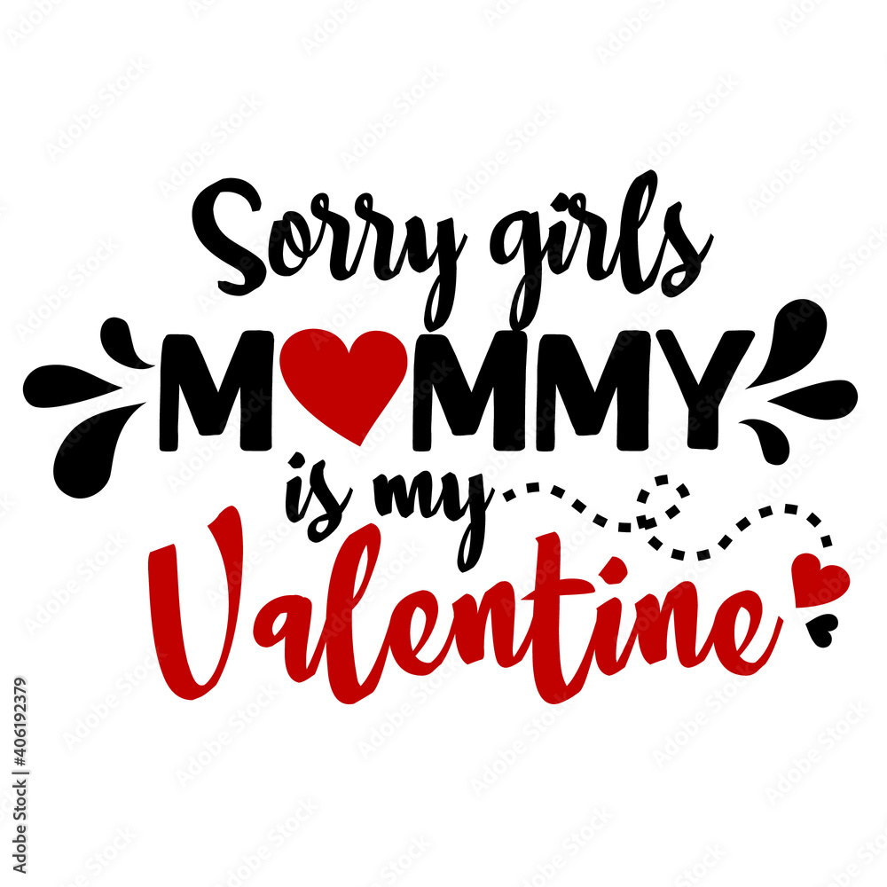 Sorry girls, mommy is my valentine. Vector typography for baby girl. Kids 1st celebration lettering. Text design for cards and clothes. Cartoon illustration. Sorry girls, mommy is my valentine. Vector typography for baby girl. Kids 1st celebration lettering. Text design for cards and clothes. Cartoon illustration.