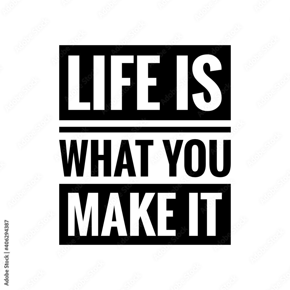''Life is what you make it'' Lettering