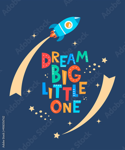 Cute cartoon print with rocket and lettering Dream Big Little One. Cute design for children's fashion fabrics, textile graphics, prints. Motivaton slogan for kids. Vector illustration.