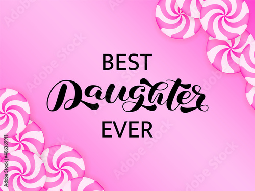 Best Daughter ever brush lettering. Vector stock illustration for banner or poster © Anastasia Gapeeva