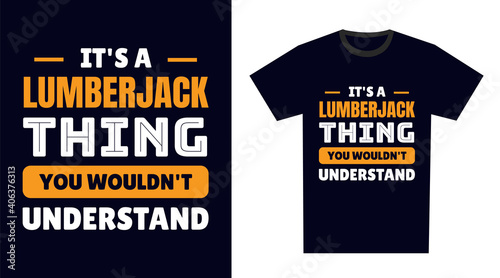 Lumberjack T Shirt Design. It's a Lumberjack Thing, You Wouldn't Understand