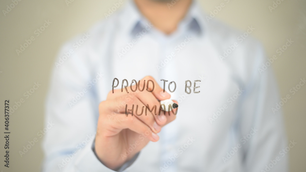 Proud to Be Human , Man writing on transparent screen Proud to Be Human , Man writing on transparent screen