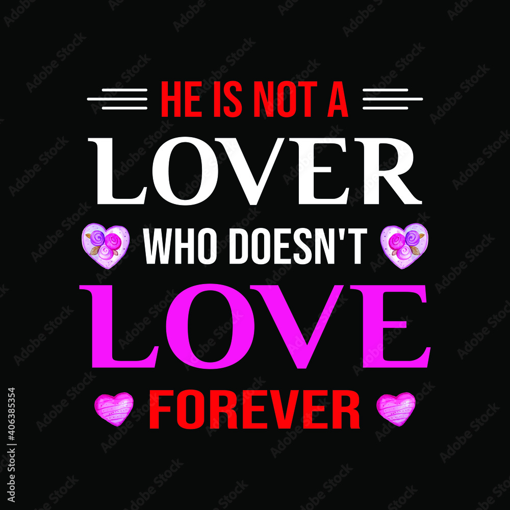 He is not a lover who doesn't love forever. couple and lover t-shirt design red and pink color.Valentine's day 