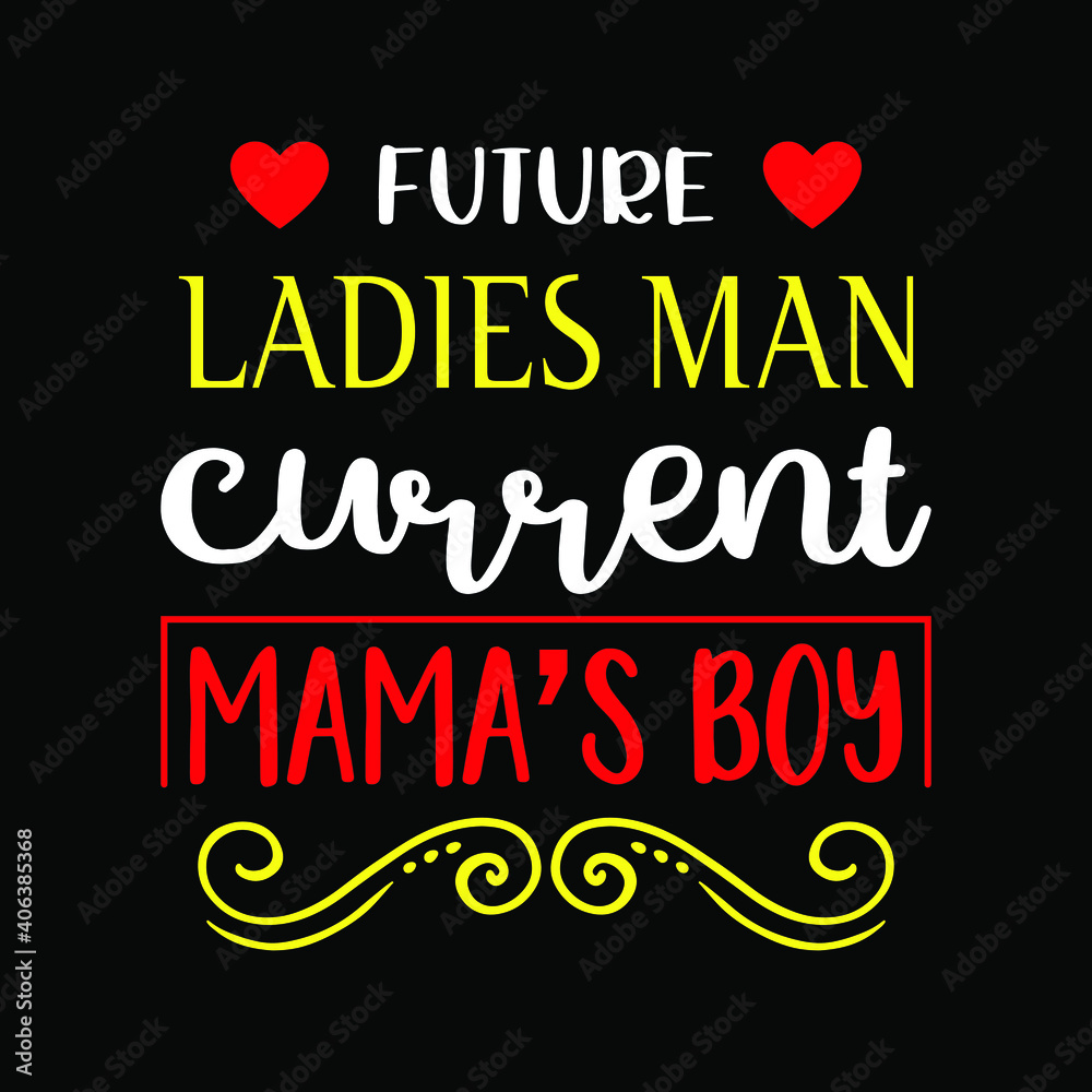 Obraz premium Future ladies man current mama's boy - valentine's day t-shirt for gift him her. Black typography shirt with ornaments.