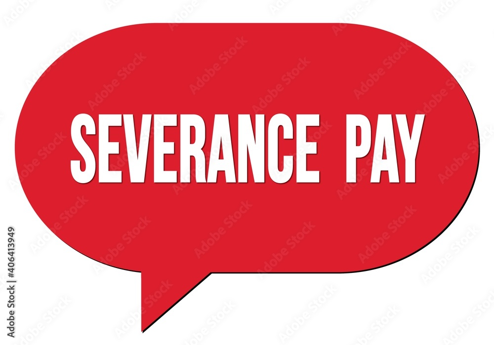 SEVERANCE PAY text written in a red speech bubble SEVERANCE PAY text written in a red speech bubble