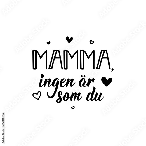 Translated from Swedish: Mom, no one is like you. Lettering. Banner. Calligraphy vector illustration.