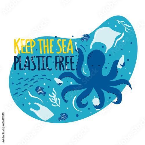 Keep the sea plastic free. Sea, ocean wildlife - octopus, fish, plants. Plastic waste in ocean, sea  pollution - bottles, plastic bags, straws. Cartoon style illustration. Stop ocean plastic pollution