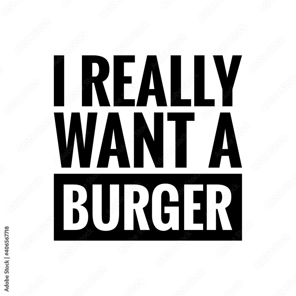 ''I really want a burger'' Lettering