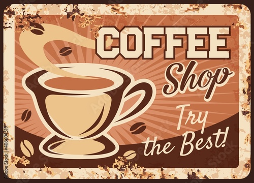 Coffee shop rusty vector metal plate with steaming cup of fresh drink and steam. Hot coffee beverage vintage rust tin sign. Promotional retro poster for cafe or restaurant. Ferruginous label design