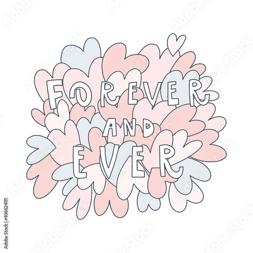 Vector doodle style illustration and quote: forever and ever. Hearts pattern. Design print for t shirt, pin label, badges, sticker, greeting carder