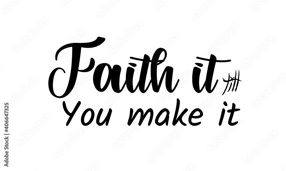 Faith It Till You Make It, Christian Faith, Typography for print or use as poster, card, flyer, Tattoo or T Shirt