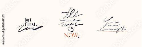 Modern minimalist aesthetic slogan set. Bohemian style. Fashion Slogans for T-shirt and apparels tee graphic. "But first, love", "All we have is now", "You are enough" signs.