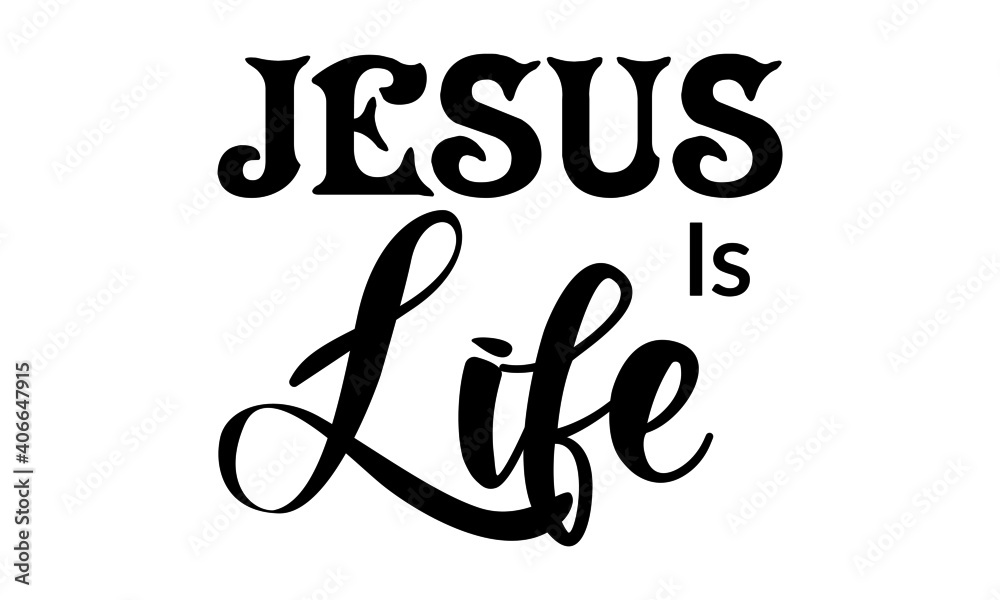 Jesus Is Life, Christian Faith, Typography for print or use as poster, card, flyer, Tattoo or T Shirt Jesus Is Life, Christian Faith, Typography for print or use as poster, card, flyer, Tattoo or T Shirt