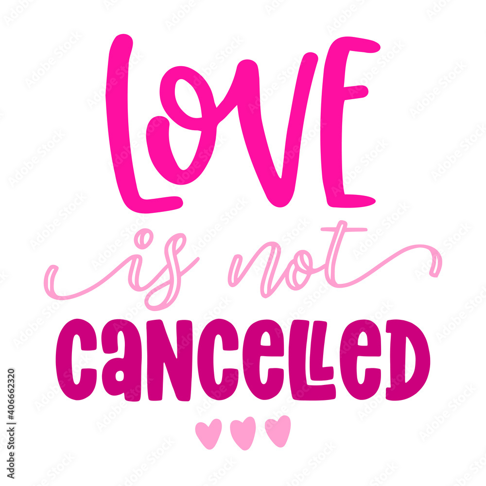 Love is not cancelled - Awareness lettering phrase. Social distancing poster with text for self quarantine. Hand letter script motivation Valentine's day message. Covid 2021 Love is not cancelled - Awareness lettering phrase. Social distancing poster with text for self quarantine. Hand letter script motivation Valentine's day message. Covid 2021