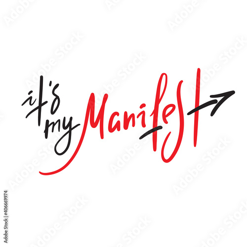 It is my manifest - inspire motivational quote. Hand drawn lettering. Print for inspirational poster, t-shirt, bag, cups, card, flyer, sticker, badge. Phrase for self development, personal growth