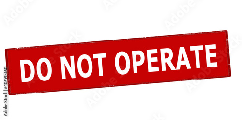 Do not operate