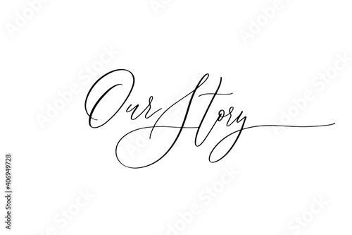 Our Story - hand drawn calligraphy inscription.
