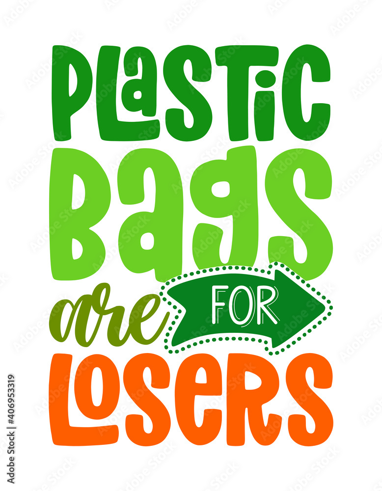 Fototapeta premium Plastic bags are for losers - Handwritten quotes and reusable textile shopping bag drawning. Lettering poster t-shirt textile graphic design. Beautiful illustration protest against plastic garbage.