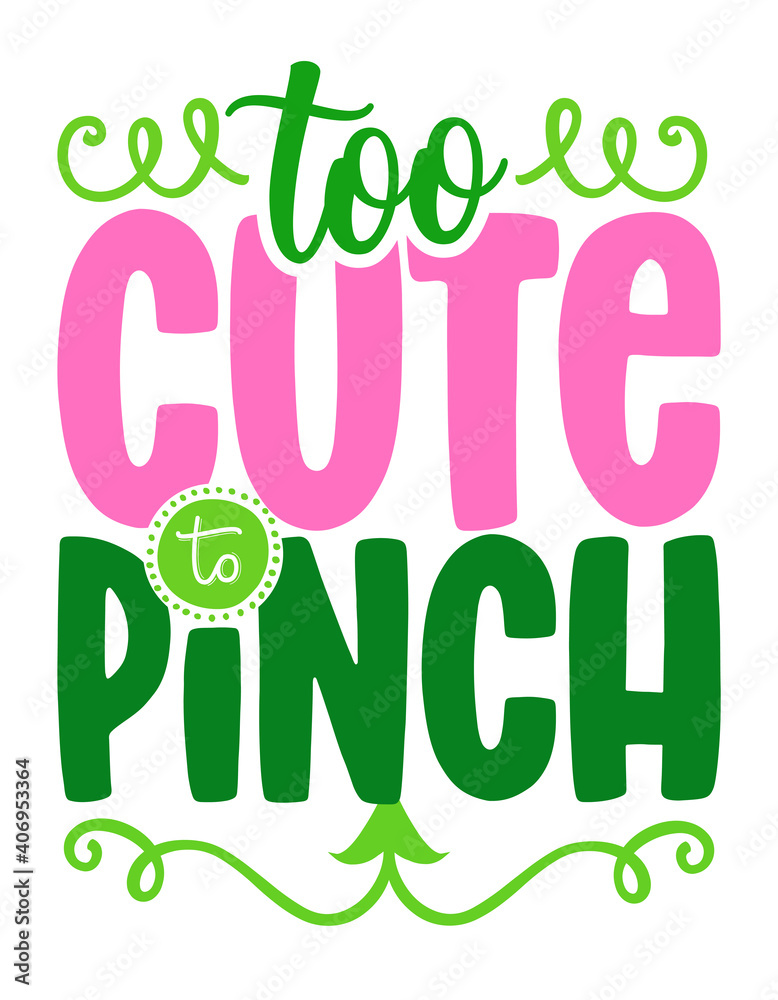 Fototapeta premium Too cute to Pinch - funny St Patrick's Day inspirational lettering design for baby fashion clothes, festival costume, mug, decoraton, gifts. Hand painted brush modern Irish calligraphy.