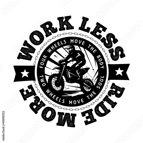 Enduro or motocross vector logo illustration. Emblem for print. Work less, Ride more. Editable design for off-road lovers