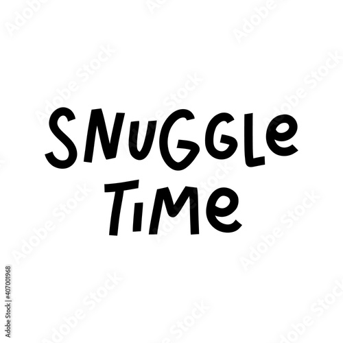 The inspirational quote: Snuggle time, in a trendy lettering style. It can be used for card, mug, brochures, poster, t-shirts, phone case etc.