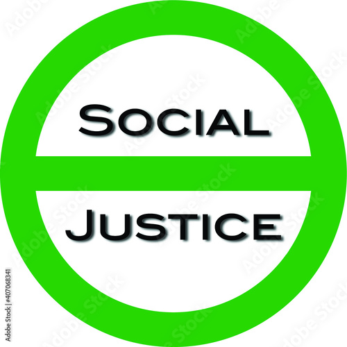 Social Justice sign - Social Justice encouraged with a green circle and slash - Isolated on transparent background.