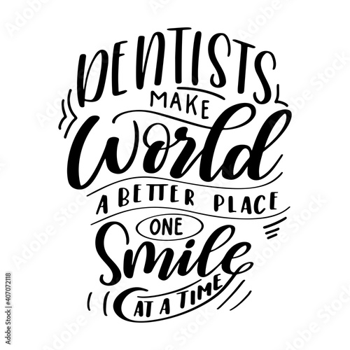 Dental care hand drawn quote. Typography lettering for poster. Dentists make world a better place one smile at a time. Vector illustration