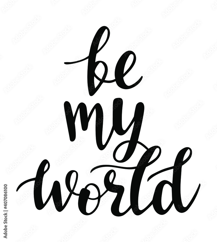 Be my world hand drawn lettering. Vector love quotes and phrases elements for Saint Valentines day cards, banners, posters, mug, scrapbooking, pillow case, phone cases and clothes design. Be my world hand drawn lettering. Vector love quotes and phrases elements for Saint Valentines day cards, banners, posters, mug, scrapbooking, pillow case, phone cases and clothes design.