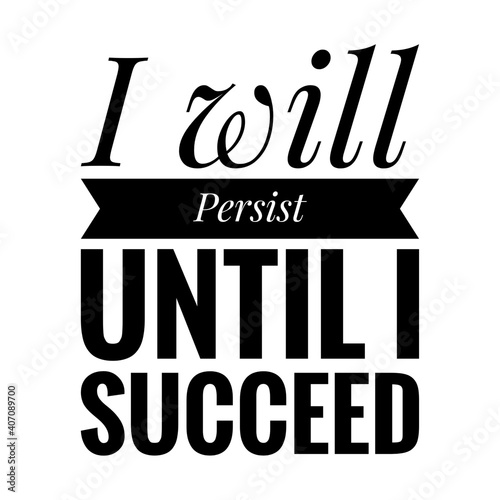 ''I will persist until I succeed'' Lettering