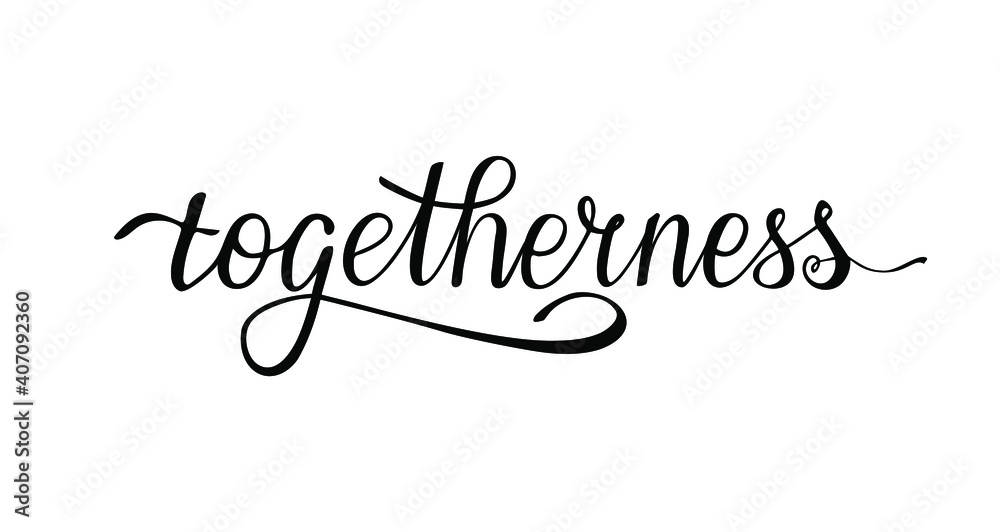 Togetherness handwritten word. Bringing people together. Feeling of closeness and affection. Calligraphy design for cards, poster, t-shirt, print, sticker, article, banner.