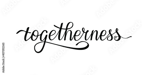 Togetherness handwritten word. Bringing people together. Feeling of closeness and affection. Calligraphy design for cards, poster, t-shirt, print, sticker, article, banner.