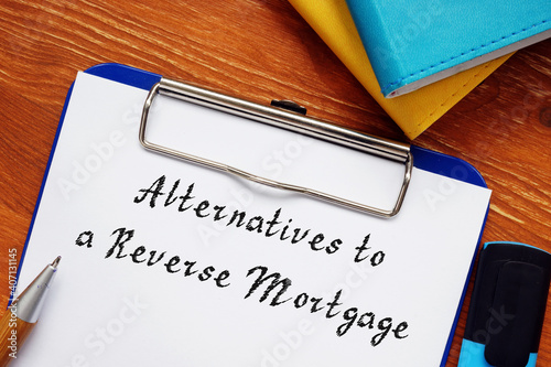 Business concept meaning Alternatives to a Reverse Mortgage with inscription on the sheet.