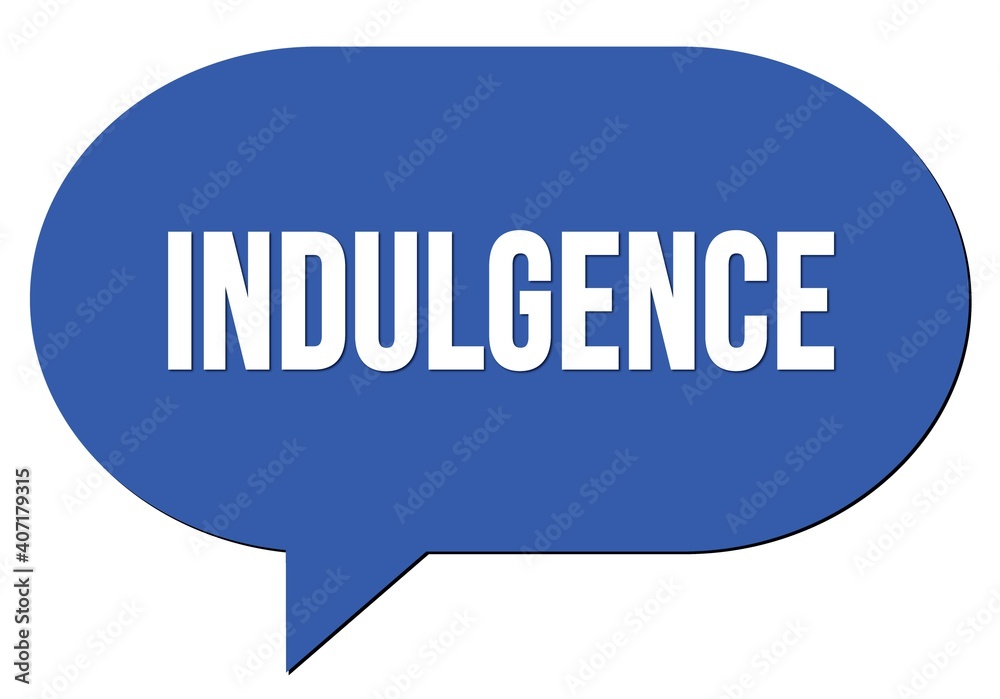 INDULGENCE text written in a blue speech bubble INDULGENCE text written in a blue speech bubble