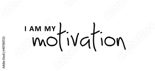 Slogan I am my Motivation. Possitive motivational  inspiration and inscription quote. Flat Vector best success quotes. You can do it or you can do this.