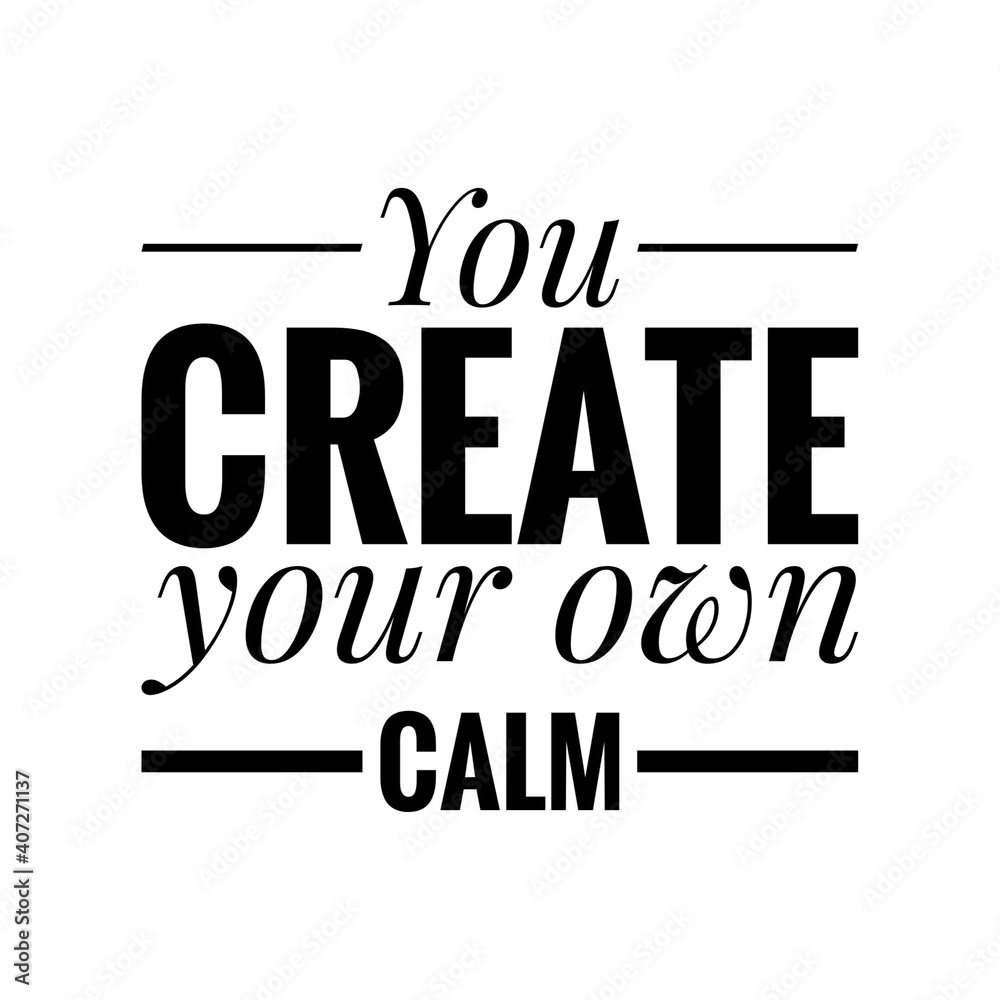 ''You create your own calm'' Lettering