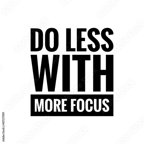   Do less with more focus   Lettering