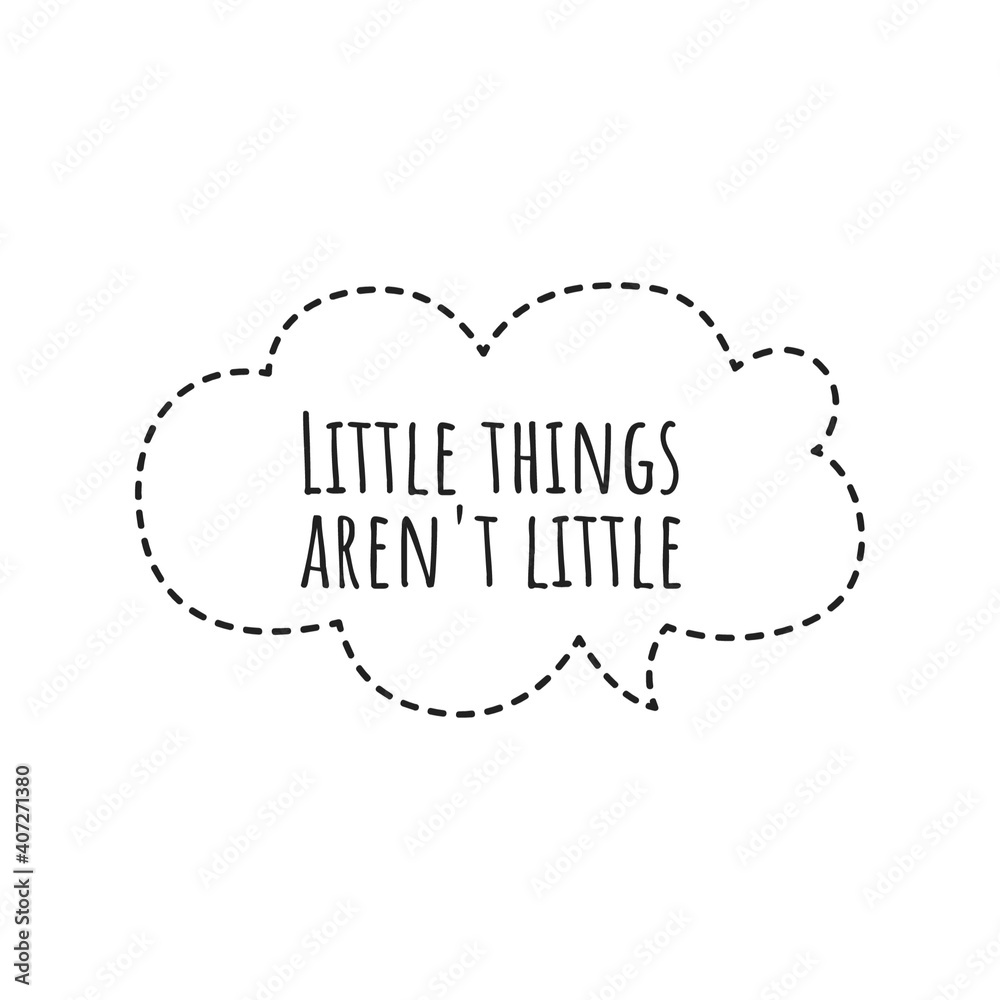 ''Little things aren't little'' Lettering ''Little things aren't little'' Lettering
