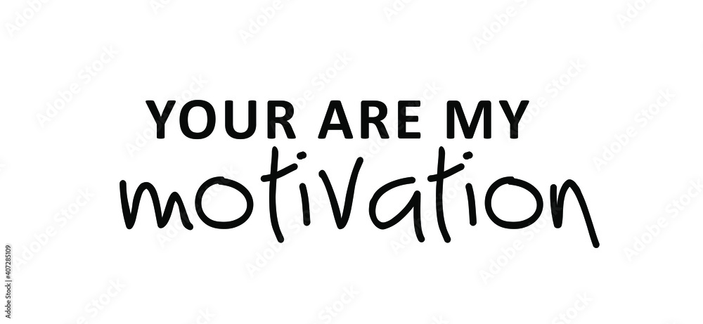 Slogan your are my motivation. Positive thinking concept, for optimistic thinking and self belief. Relaxing and chill, happy motivation and inspiration concept. Invitation. Flat vector hope sign.