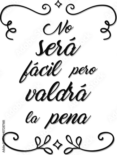 No será fácil pero valdrá la pena, frase positiva motivacional inspiradora con tipografía expresiva para vinilos decorativos o decoración fondo tipográfico