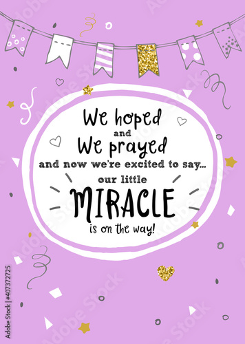 We hoped, we prayed and we're excited to say our little miracle is on the way. New baby announcement vector card.