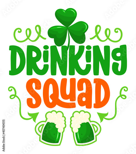 Irish Drinking Squad - funny St Patrick's Day inspirational lettering design for posters, flyers, t-shirts, cards, invitations, stickers, banners, gifts. Irish leprechaun shenanigans beer funny quote.