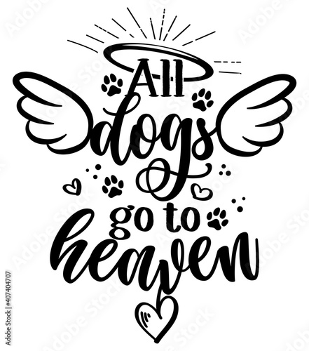 All dogs go to heaven - Hand drawn positive memory phrase. Modern brush calligraphy. Rest in peace, rip yor dog or cat. Love your dog. Inspirational typography poster with pet paws and wings, gloria