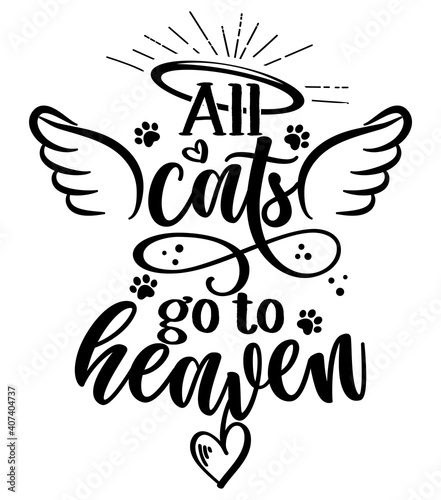 All cats go to heaven - Hand drawn positive memory phrase. Modern brush calligraphy. Rest in peace, rip yor dog or cat. Love your dog. Inspirational typography poster with pet paws and wings, gloria