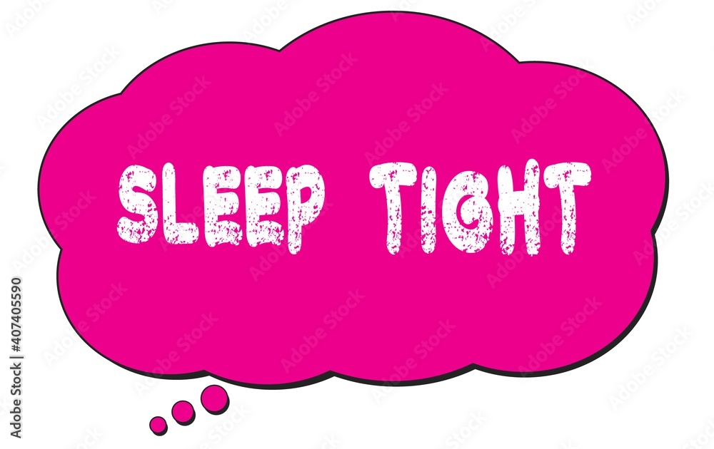 SLEEP TIGHT text written on a pink thought bubble. SLEEP TIGHT text written on a pink thought bubble.