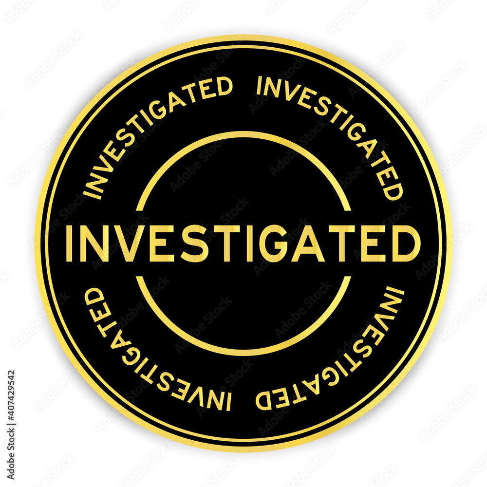 Black and gold color round sticker with word investigated on white background