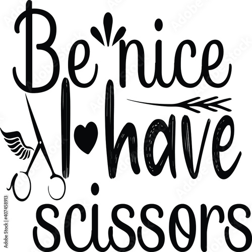 Be nice I have scissors, Hairdresser Vector File