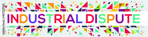 creative colorful (industrial dispute) text design, written in English language, vector illustration.	
