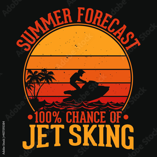Summer forecast 100% chance of jet sking - t-shirt, wild, typography, beach vector - summer t shirt design