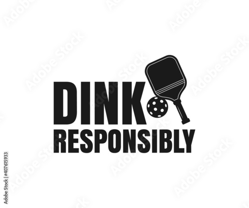 Dink Responsibly, Pickleball Designs, Pickleball T-shirt vector, Typography T-shirt Design