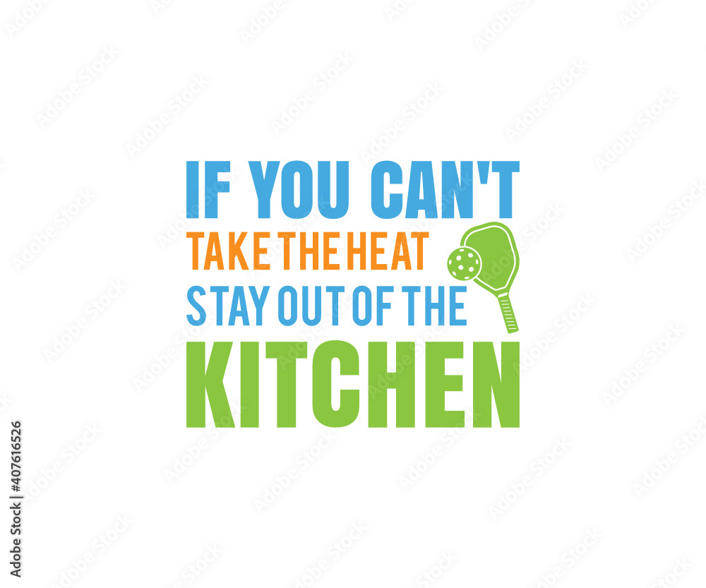 If you can't take the heat stay out of the kitchen, Pickleball Design, Pickleball Player Gift If you can't take the heat stay out of the kitchen, Pickleball Design, Pickleball Player Gift